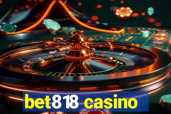 bet818 casino